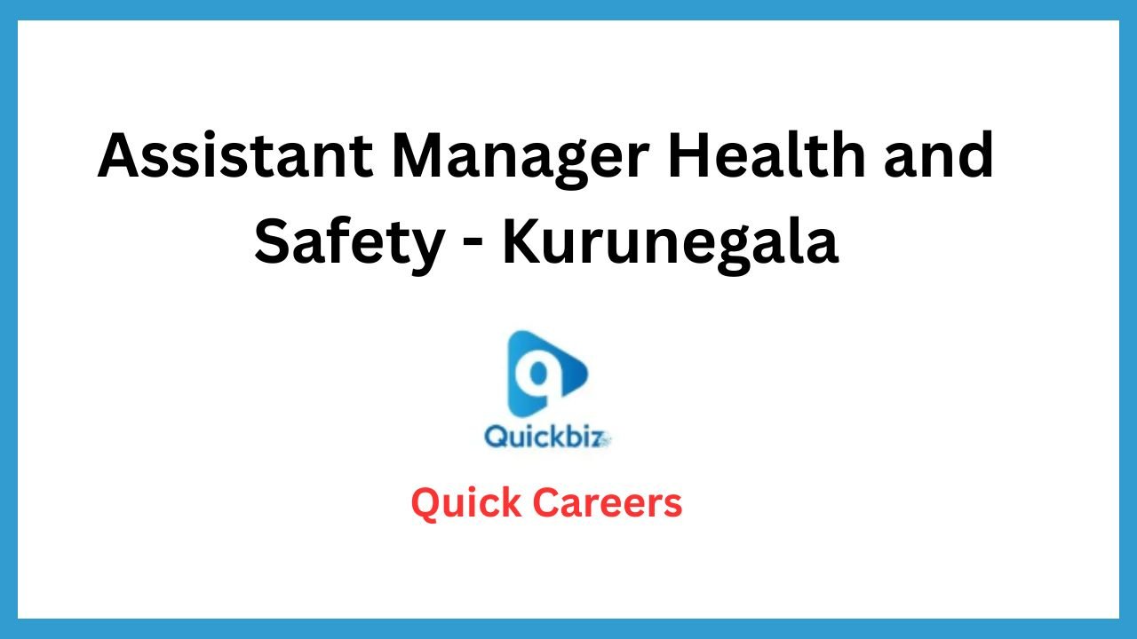 Assistant Manager Health and Safety - Kurunegala
