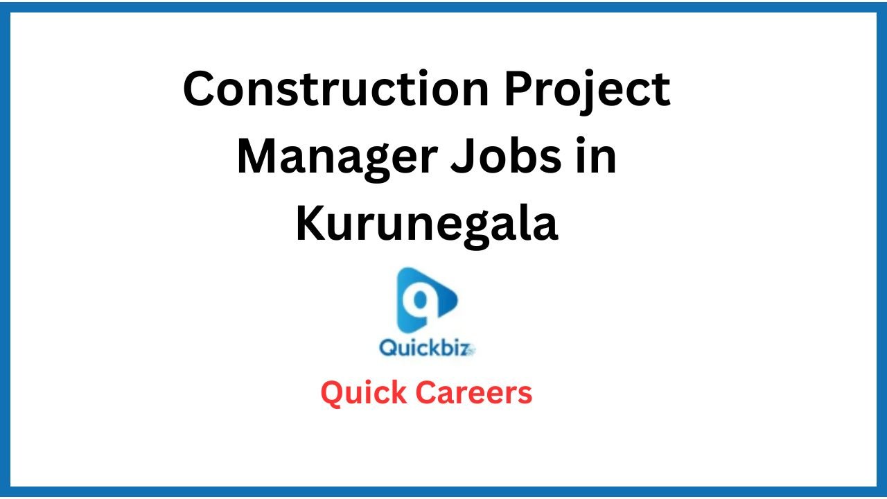Construction Project Manager Jobs in Kurunegala